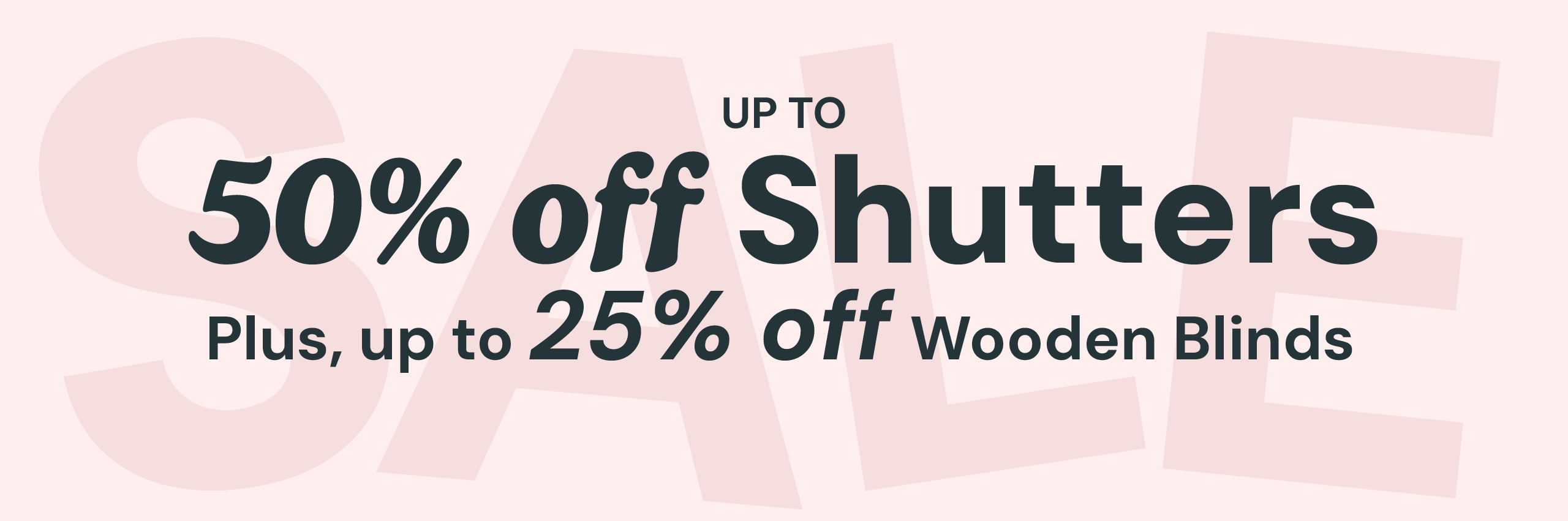 Up To 50% Off Shutters & 25% Off Wooden Blinds